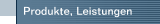 Produkte, Leistungen
